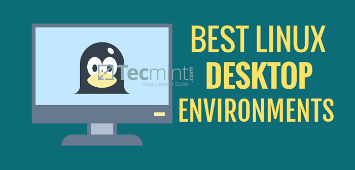 10 beste und beliebteste Linux -Desktop -Umgebungen aller Zeiten