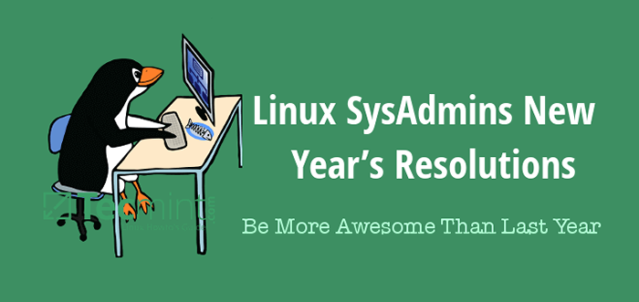 10 Linux -Systemadministratoren Neujahrsauflösungen für 2021