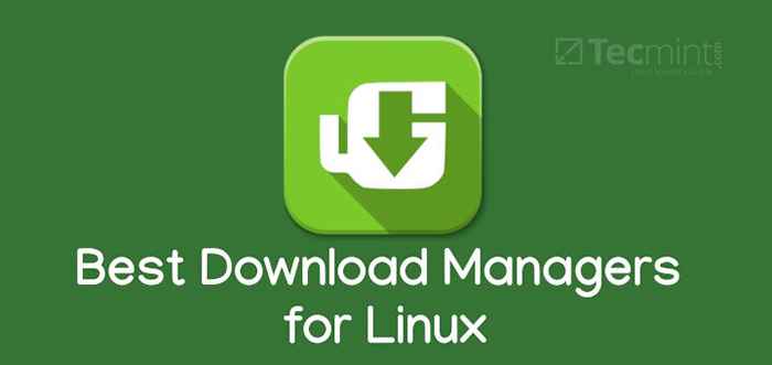 10 beliebteste Download -Manager für Linux im Jahr 2021