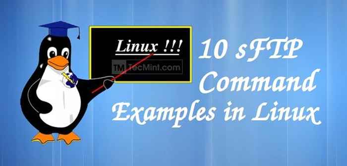 10 Contoh Perintah SFTP Untuk mentransfer file di server jarak jauh di Linux