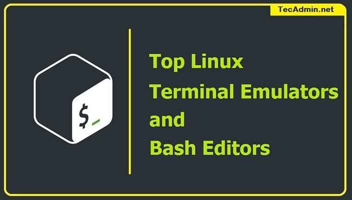 13 Beste Linux Terminal Emulatoren und Bash -Redakteure