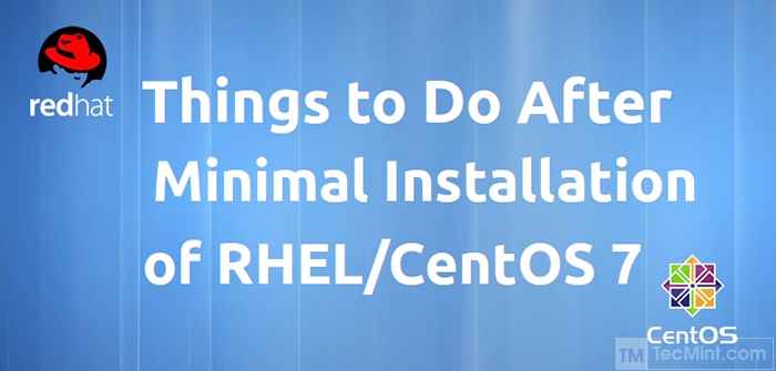 30 cosas que hacer después de la instalación mínima de Rhel/Centos 7