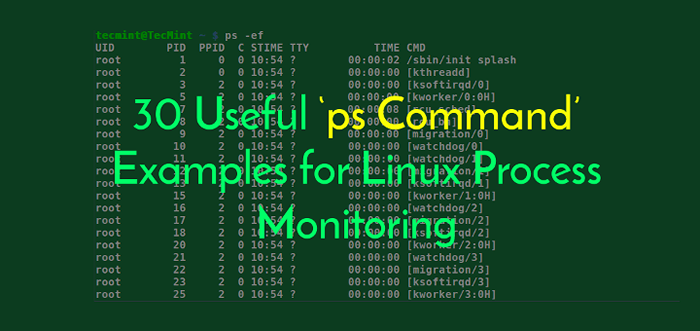 30 nützliche Beispiele für den Befehl PS für die Linux -Prozessüberwachung