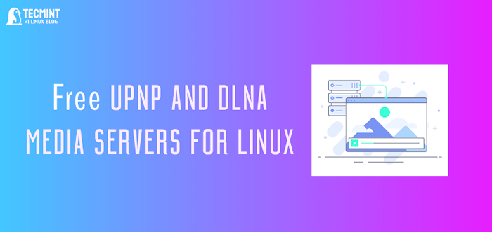 9 najlepszych bezpłatnych serwerów multimedii UPNP i DLNA dla Linux