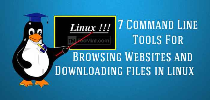 9 Herramientas de línea de comando para navegar sitios web y descargar archivos en Linux