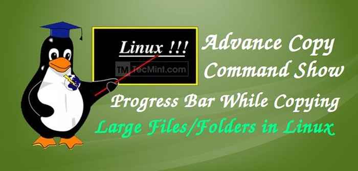 Commande de copie avancée - Affiche la barre de progression lors de la copie / déplace des fichiers dans Linux