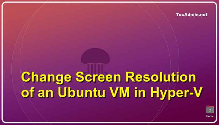 Changer la résolution d'écran d'une machine virtuelle Ubuntu dans Hyper-V