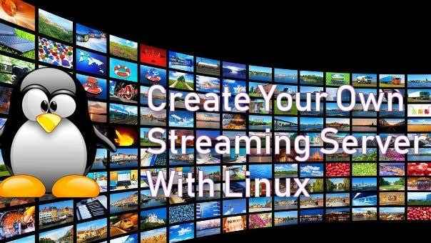 Créez votre propre serveur de streaming vidéo en direct avec Linux