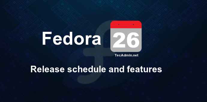 Fedora 26 Wydany, nowe funkcje i kroki aktualizacji