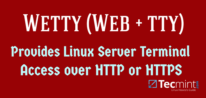 Comment accéder au terminal du serveur Linux dans le navigateur Web à l'aide de l'outil 'Wetty (web + tty)'