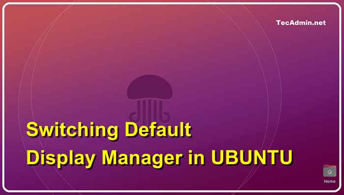 Cara mengubah manajer tampilan di desktop ubuntu