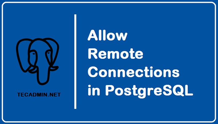 So konfigurieren Sie PostgreSQL, um Remote -Verbindungen zu ermöglichen