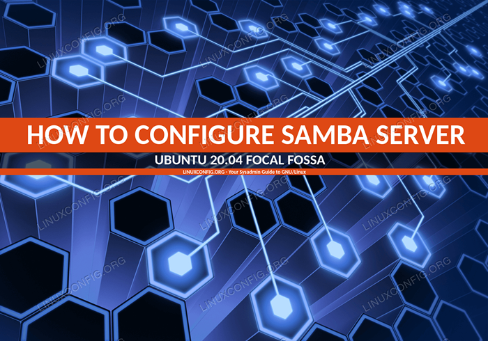 So konfigurieren Sie den Samba -Server -Teilen auf Ubuntu 20.04 fokale Fossa Linux