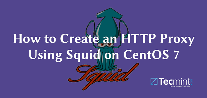 Comment créer un proxy HTTP utilisant Squid sur CentOS 7/8