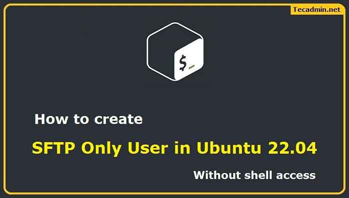Comment créer l'utilisateur SFTP dans Ubuntu 22.04 (pas d'accès à la coque)