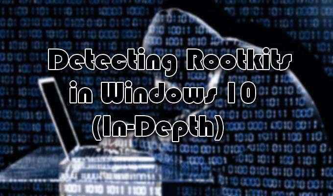 Cómo detectar RootKits en Windows 10 (guía en profundidad)