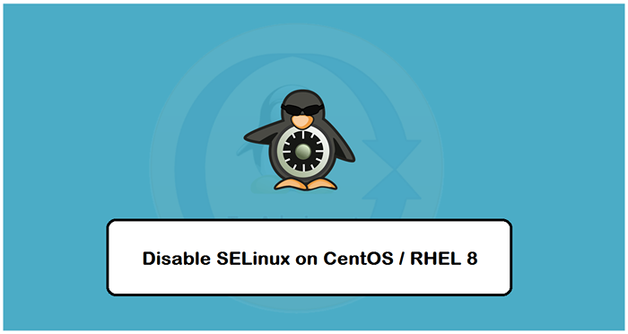 So deaktivieren Sie Selinux auf CentOS 8 & Rhel 8