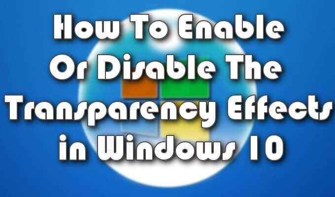 So aktivieren oder deaktivieren Sie die Transparenzeffekte in Windows 10