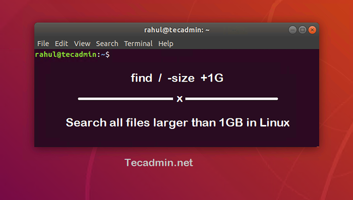 Cara mencari fail lebih besar daripada 10MB, 100MB, 1GB di Linux