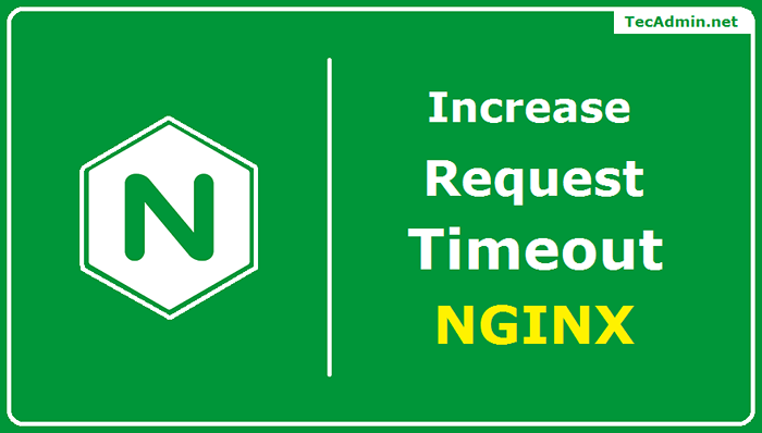 Cara Meningkatkan Batas Waktu Permintaan di Nginx