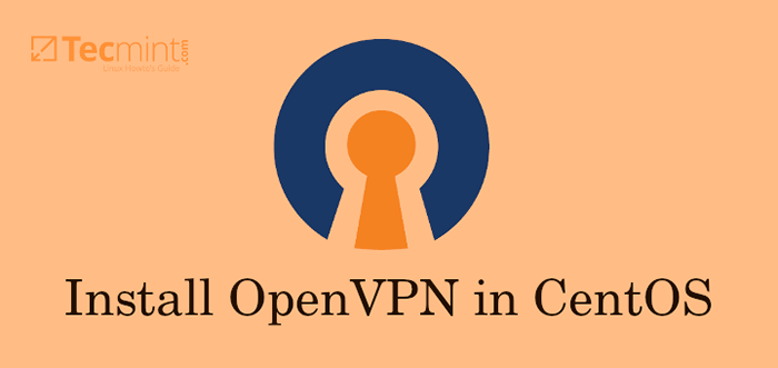 Cara Memasang dan Mengkonfigurasi Pelayan OpenVPN di CentOS 8/7