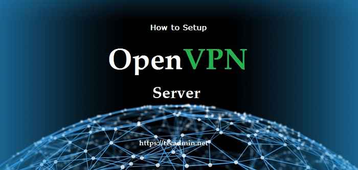 Comment installer et configurer le serveur OpenVPN sur Ubuntu 18.04, 16.04