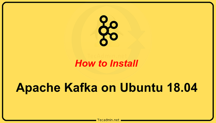 Comment installer Apache Kafka sur Ubuntu 18.04