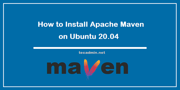 Comment installer Apache Maven sur Ubuntu 20.04