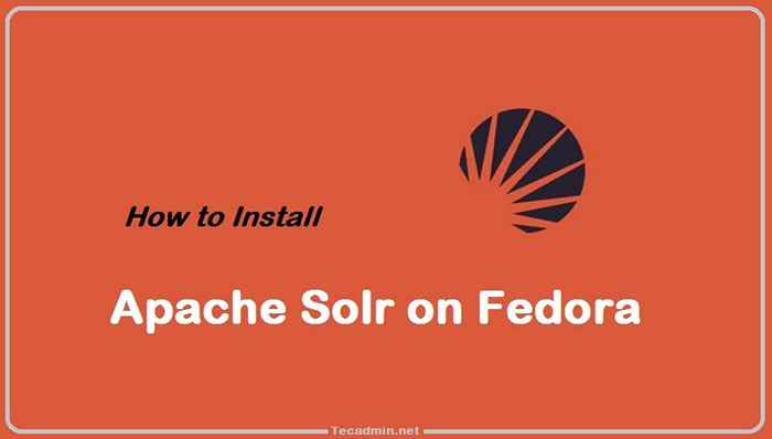 Jak zainstalować Apache Solr 9.0 na Fedora 36/35