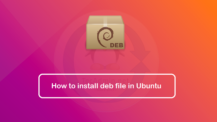 Bagaimana untuk memasang .Deb ile di Ubuntu & Debian