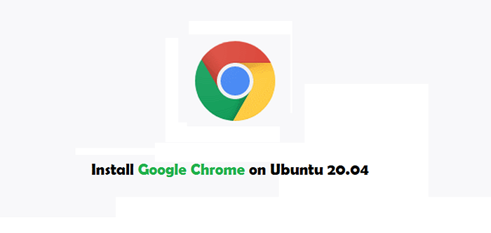 Comment installer Google Chrome sur Ubuntu 20.04