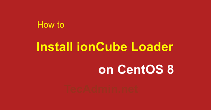 So installieren Sie Ioncube Loader in CentOS 8