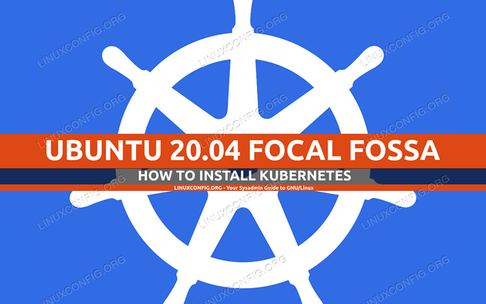 Comment installer Kubernetes sur Ubuntu 20.04 Focal Fossa Linux