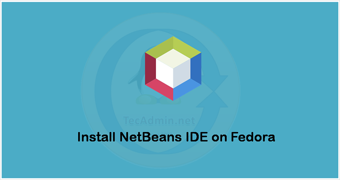 So installieren Sie Netbeans IDE 12 auf Fedora 35/34