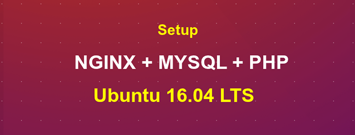 Jak zainstalować Nginx MySQL PHP (stos LEMP) na Ubuntu 16.04 LTS