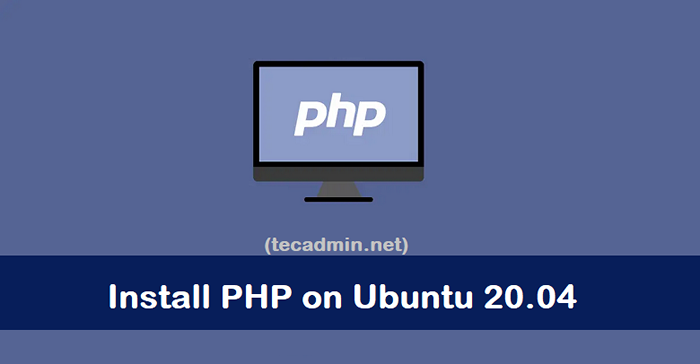 Comment installer PHP (8.1, 7.4 et 5.6) sur Ubuntu 20.04