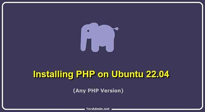 Comment installer PHP (8.2, 8.1, 7.4) sur Ubuntu 22.04