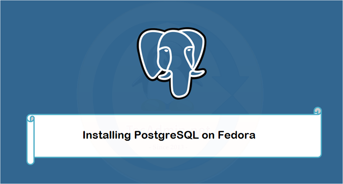 Cara Memasang PostgreSQL dan PGADMIN4 di Fedora 35/34
