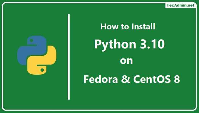 Comment installer Python 3.10 sur Centos / Rhel 8 et Fedora 36/35