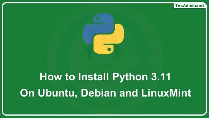 Comment installer Python 3.11 sur Ubuntu, Debian et Linuxmint