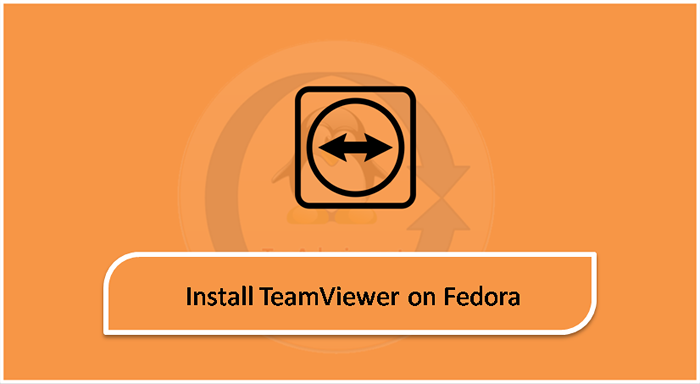 Comment installer TeamViewer sur Fedora 36/35/34