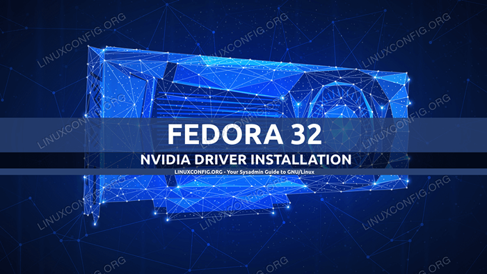 So installieren Sie die Nvidia -Treiber auf Fedora 32