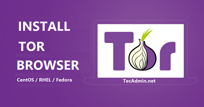 Comment installer le navigateur Tor dans Centos et Fedora