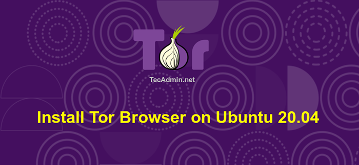 Como instalar o navegador Tor no Ubuntu 20.04