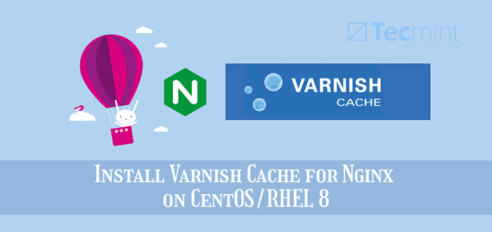 Cómo instalar Varnish Cache 6 para Nginx en CentOS/RHEL 8