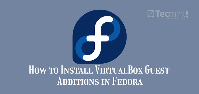 So installieren Sie VirtualBox -Gast -Ergänzungen in Fedora