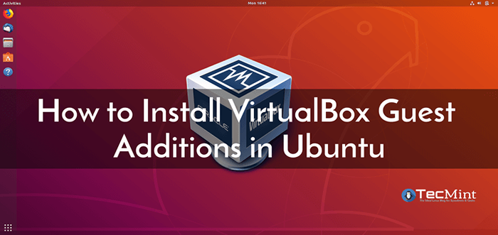 So installieren Sie VirtualBox -Gast -Ergänzungen in Ubuntu