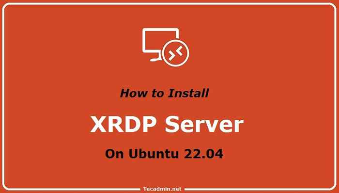 Cómo instalar XRDP en Ubuntu 22.04