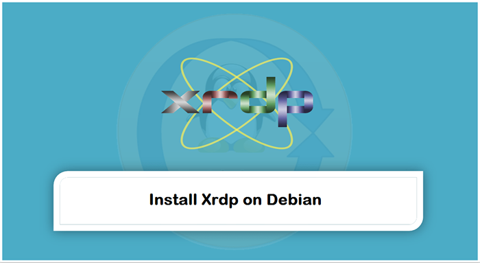 Comment installer XRDP (bureau à distance) sur Debian 10