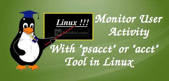 So überwachen Sie die Aktivität von Linux -Benutzern mit PSACCT- oder ACCT -Tools